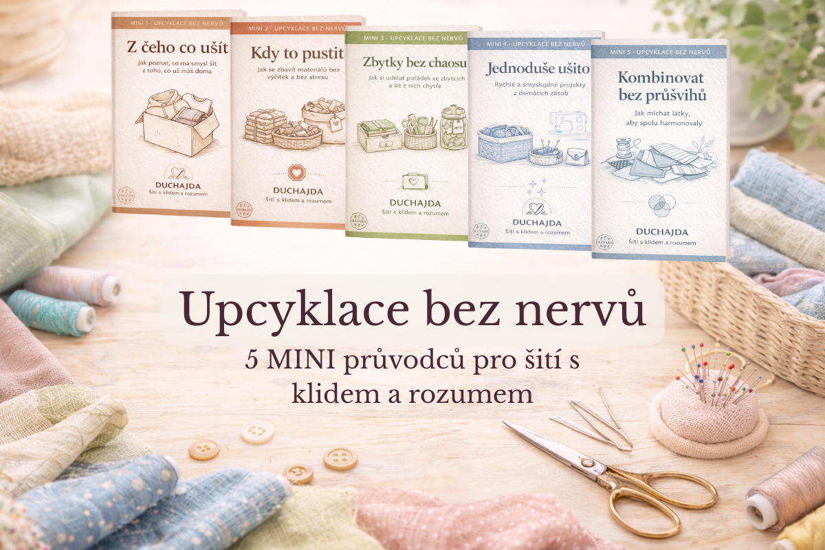 Upcyklace bez nervů: jak šít z toho, co máš doma, s klidem a rozumem